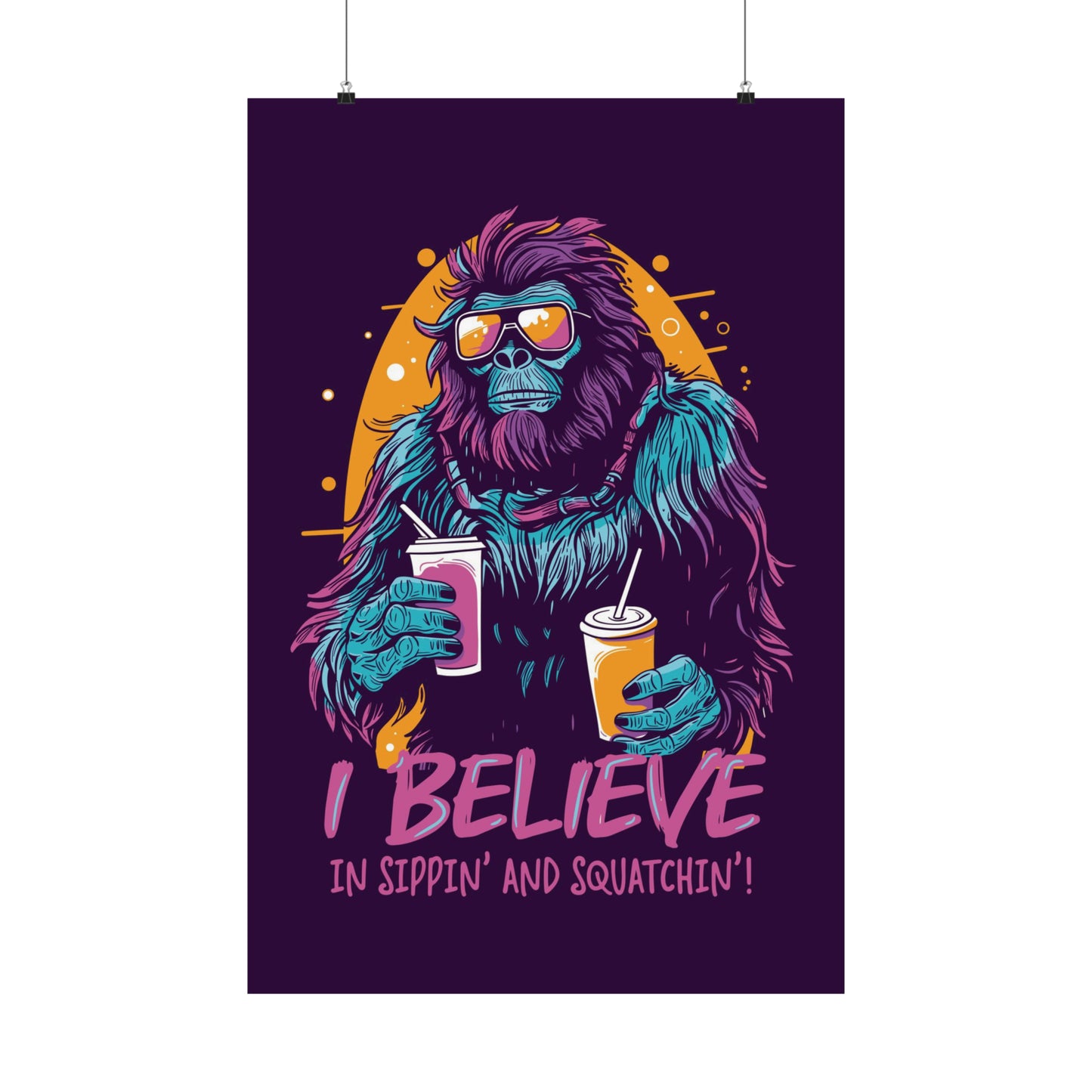 Bigfoot - I Believe in Sippin' and Squatchin' Poster